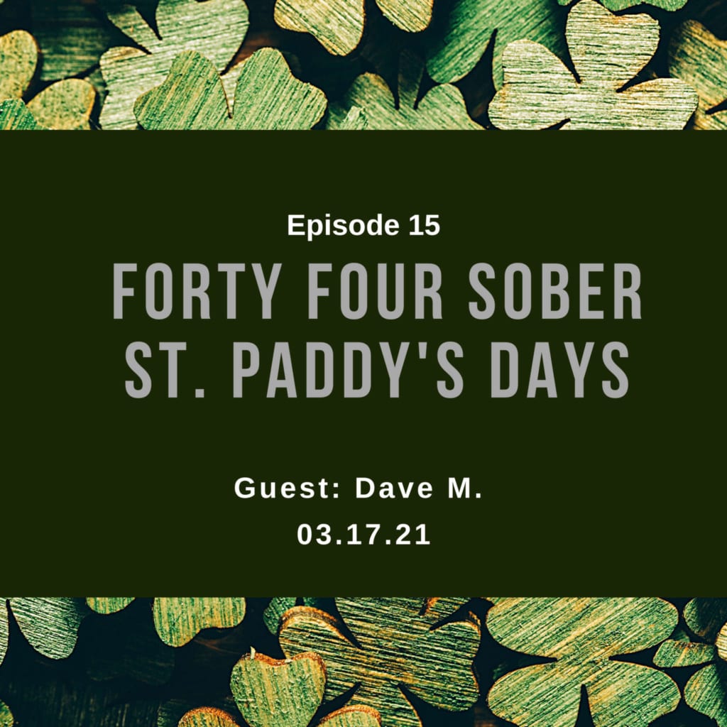 E15: Forty Four Sober St. Paddy’s Days w/ Dave M.