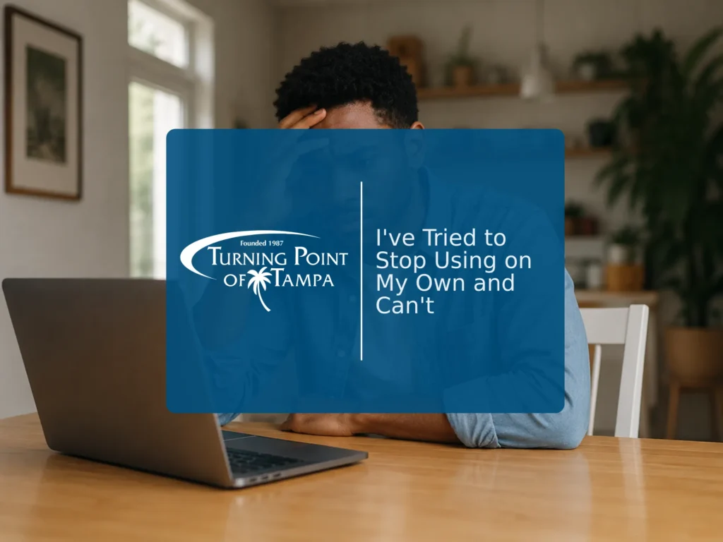I've Tried to Stop Using on My Own and Can't — Does That Mean I Need Rehab? | Turning Point of Tampa