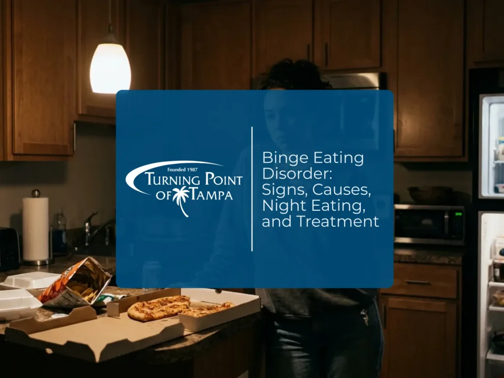 Binge Eating Disorder: Signs, Causes, Night Eating, and Treatment | Turning Point of Tampa