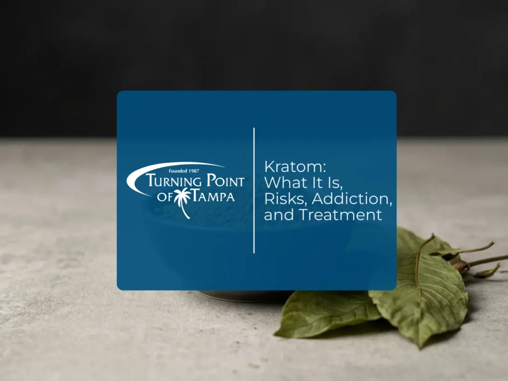 Kratom: What It Is, Risks, Addiction, and Treatment | Turning Point of Tampa
